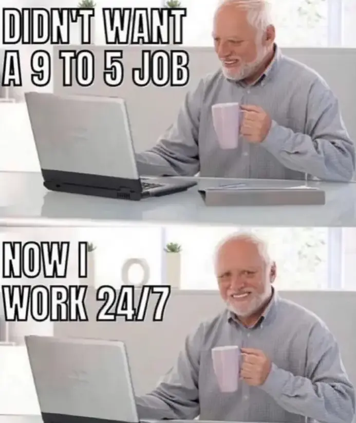 Didn't want a 9 to 5 job, now I work 24/7